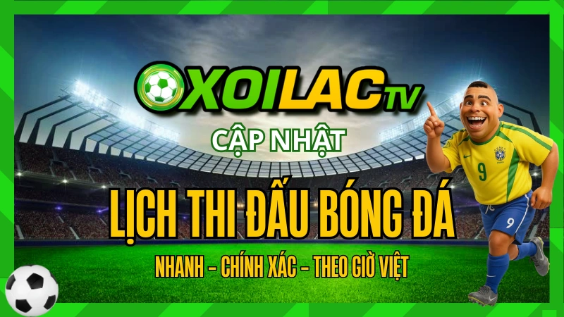 Lịch Thi Đấu Bóng Đá & Link Xem Trực Tiếp 2025 - Xoilac TV | Xem các trận đấu hot nhất