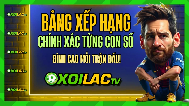 Quy Trình Cập Nhật Bảng Xếp Hạng Bóng Đá Tại Xoilac TV